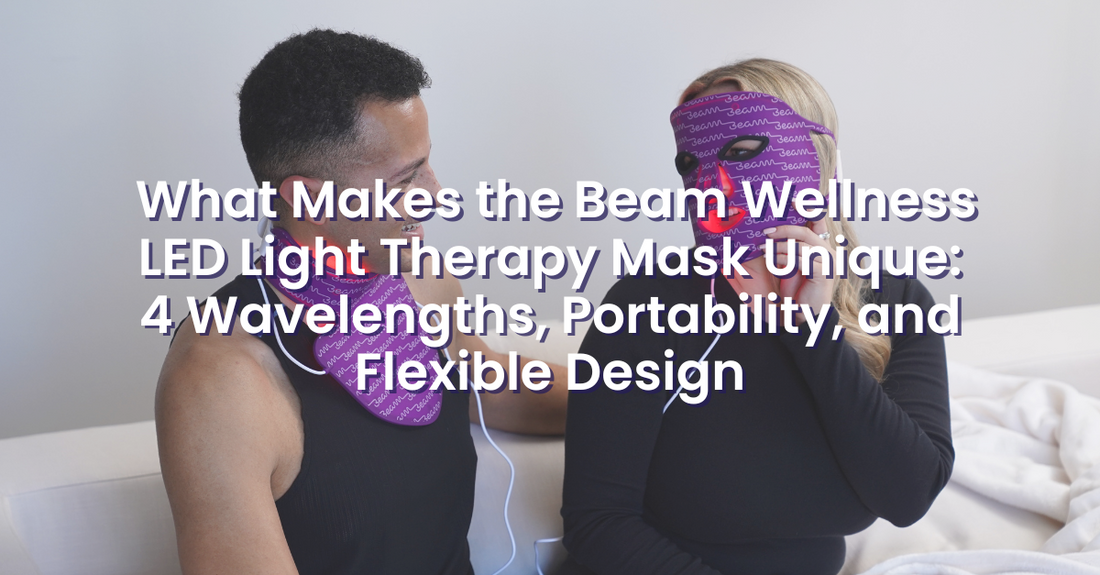 What Makes the Beam Wellness LED Light Therapy Mask Unique: 4 Wavelengths, Portability, and Flexible Design