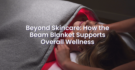 Beyond Skincare: How the Beam Blanket Supports Overall Wellness