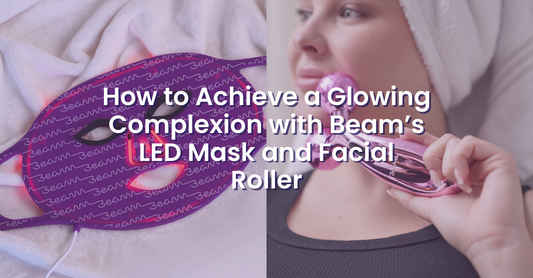 How to Achieve a Glowing Complexion with Beam’s LED Mask and Facial Roller